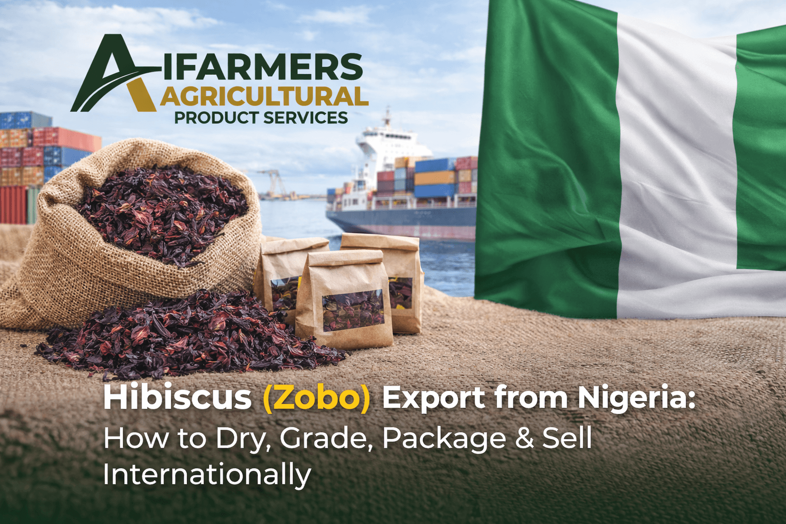 Hibiscus (Zobo) Export from Nigeria: How to Dry, Grade, Package & Sell Internationally
