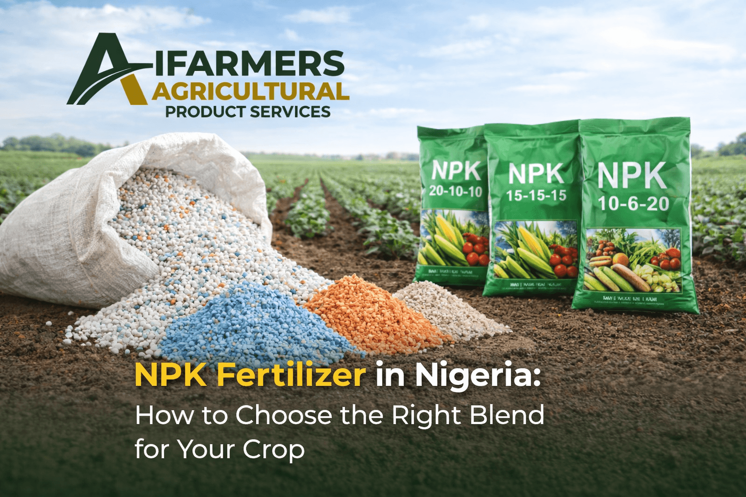 NPK Fertilizer in Nigeria: How to Choose the Right Blend for Your Crop
